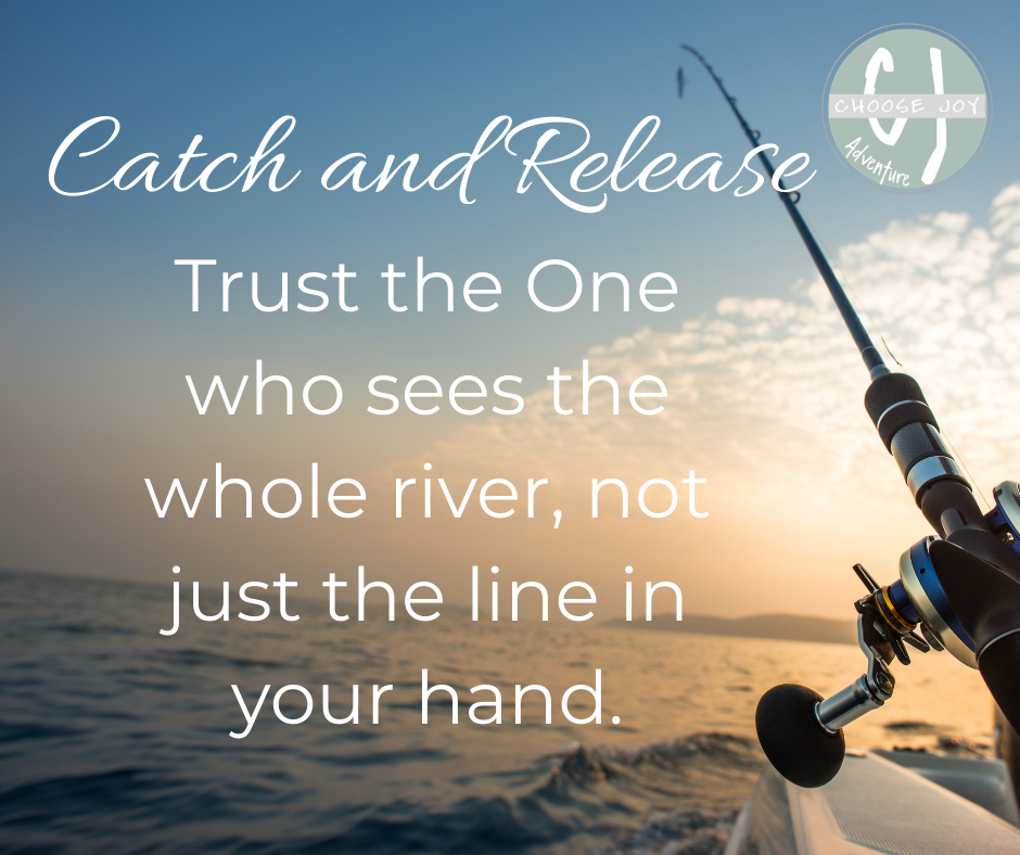 Catch and Release — Choose Joy Adventure